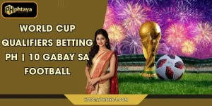 World Cup qualifiers betting PH | 10 Gabay sa Football